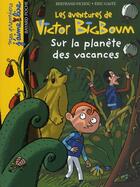 Couverture du livre « Sur la planète des vacances ; Victor big boum t.5 » de Bertrand Fichou aux éditions Bayard Jeunesse