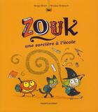 Couverture du livre « Zouk T.3 ; une sorcière à l'école » de Serge Bloch et Nicolas Hubesch aux éditions Bayard Jeunesse