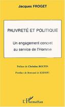 Couverture du livre « Pauvreté et politique : Un engagement concret au service de l'homme » de Jacques Froget aux éditions L'harmattan