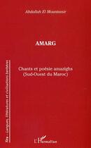 Couverture du livre « Amarg ; chants et poesie amazighs (sud-ouest du maroc) » de Abdallah El Mountassir aux éditions L'harmattan