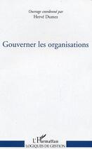 Couverture du livre « Gouverner les organisations » de Herve Dumez aux éditions L'harmattan