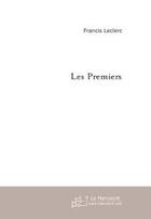 Couverture du livre « Les Premiers t.1 » de Francis Leclerc aux éditions Le Manuscrit