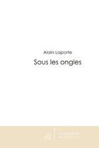 Couverture du livre « Sous les ongles » de Laporte-A aux éditions Editions Le Manuscrit