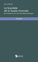 Couverture du livre « Le scandale de la fausse monnaie : De l'imposture des vrais-faux billets de banque » de Bruno Mercier aux éditions Publibook