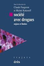 Couverture du livre « Société avec drogues ; enjeux et limites » de Kokoreff Michel et Claude Faugeron aux éditions Eres