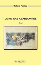 Couverture du livre « La rivière abandonnée » de Roland Patrice aux éditions La Bruyere