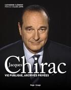Couverture du livre « Jacques Chirac ; vie publique, archives privées » de Catherine Clement aux éditions Hugo Image