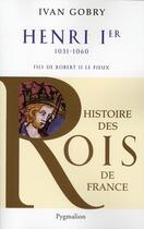 Couverture du livre « Henri Ier, 1031-1060, fils de Robert II Le Pieux » de Ivan Gobry aux éditions Pygmalion
