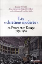 Couverture du livre « Les chretiens moderes en france et en europe (1870-1960) » de Vavasseur-Desperrier aux éditions Pu Du Septentrion
