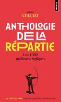 Couverture du livre « Anthologie de la répartie : les 1000 meilleures répliques » de Julien Colliat aux éditions Points