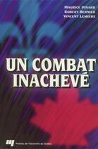 Couverture du livre « Un combat inachevé » de Robert Bernier et Maurice Pinard et Vincent Lemieux aux éditions Presses De L'universite Du Quebec