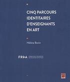 Couverture du livre « Cinq enseignants en art » de Helene Bonin aux éditions Presses De L'universite De Laval