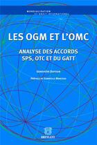 Couverture du livre « Les OGM et l'OMC ; analyse des accords SPS, OTC et du GATT » de Genevieve Dufour aux éditions Bruylant