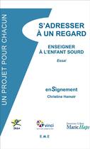 Couverture du livre « S'adresser à un regard : enseigner à l'enfant sourd » de Christine Hamoir aux éditions Eme Editions