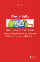 Couverture du livre « Des lieux et des liens ; politiques du territoire à l'heure de la mondialisation » de Pierre Veltz aux éditions Editions De L'aube