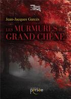 Couverture du livre « Les murmures du grand chêne » de Jean-Jacques Garces aux éditions Persee