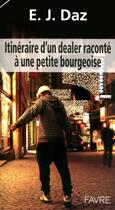Couverture du livre « Itinéraire d'un dealer raconté à une petite bourgeoise » de E. J. Daz aux éditions Favre
