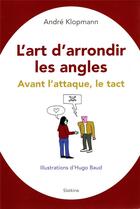 Couverture du livre « L'ART D'ARRONDIR LES ANGLES : AVANT L'ATTAQUE, LE TACT » de Andre Klopmann aux éditions Slatkine