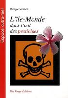 Couverture du livre « L'île monde dans l'oeil des pesticides » de Philippe Verdol aux éditions Ibis Rouge Editions