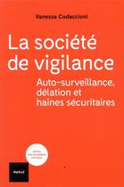 Couverture du livre « La société de vigilance ; autosurveillance, délation et haines sécuritaires » de Vanessa Codaccioni aux éditions Textuel