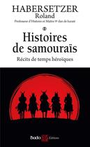 Couverture du livre « Histoires de samouraïs : récits de temps héroïques » de Roland Habersetzer aux éditions Budo
