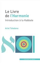 Couverture du livre « Le livre de l'harmonie : introduction à la kabbale » de Ariel Toledano aux éditions In Press