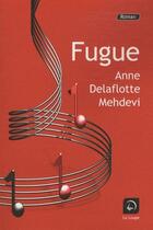 Couverture du livre « Fugue » de Anne Delaflotte Mehdevi aux éditions Editions De La Loupe