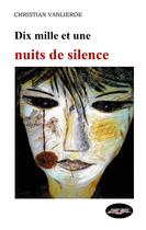 Couverture du livre « Dix mille et une nuits de silence » de Christian Vanlierde aux éditions Liber Mirabilis