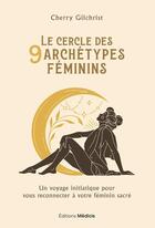 Couverture du livre « Le cercle des 9 archétypes féminins : un voyage initiatique pour vous reconnecter à votre féminin sacré » de Cherry Gilchrist aux éditions Medicis
