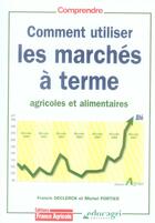 Couverture du livre « Comment utiliser les marchés à terme agricoles et alimentaires » de F Declerk et M Portier aux éditions France Agricole