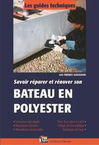 Couverture du livre « Savoir reparer et renover son bateau en polyester » de Gougeon Freres aux éditions Vagnon