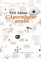 Couverture du livre « L'apocalypse arabe » de Etel Adnan aux éditions Galerie Lelong