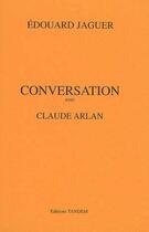 Couverture du livre « Conversation avec ; Claude Arlan » de Edouard Jaguer aux éditions Tandem