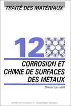 Couverture du livre « Traite des matériaux t.12 ; corrosion et chimie de surfaces des métaux » de Dieter Landolt aux éditions Ppur