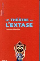 Couverture du livre « Le théâtre de l'extase » de Dominique Wohlschlag aux éditions Infolio