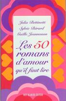 Couverture du livre « Les 50 romans d'amour qu'il faut lire » de Julia Bettinotti et Berard Sylvie et Gaelle Jeannesson aux éditions Nota Bene