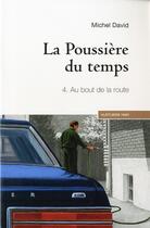 Couverture du livre « La poussière du temps t.4 : au bout de la route » de Michel David aux éditions Hurtubise