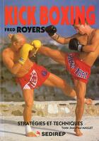 Couverture du livre « Kick boxing, stratégies et techniques » de Jean-Paul Maillet et Fred Royers aux éditions Sedirep