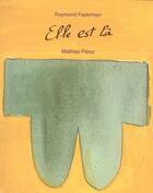 Couverture du livre « Elle Est La » de Raymond Federman et Mathias Perez aux éditions Carte Blanche