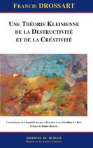 Couverture du livre « Une théorie kleinienne de la destructivité et de la creativité » de Francis Drossart aux éditions Hublot