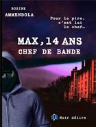 Couverture du livre « Max, 14 ans chef de bande » de Rosine Ammendola aux éditions Noir Delire
