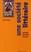 Couverture du livre « Une société littéraire; sociologie d'un atelier d'écriture » de Frederic Chateigner aux éditions Croquant