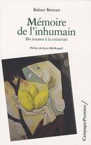 Couverture du livre « Mémoire de l'inhumain ; du trauma à la créativité » de Sidney Stewart aux éditions Campagne Premiere