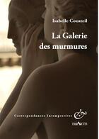 Couverture du livre « Correspondances intempestives ; la galerie des murmures » de Isabelle Cousteil aux éditions Triartis