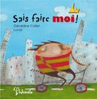 Couverture du livre « Sais faire moi ! » de Geraldine Collet et Lunat aux éditions Philomele