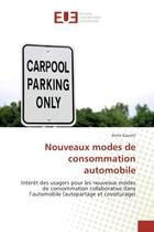 Couverture du livre « Nouveaux modes de consommation automobile : Intèret des usagers pour les nouveaux modes de consommation collaborative dans l'automobile » de Anne Gauvrit aux éditions Editions Universitaires Europeennes