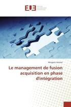 Couverture du livre « Le management de fusion acquisition en phase d'intégration » de Morgane Vannier aux éditions Editions Universitaires Europeennes