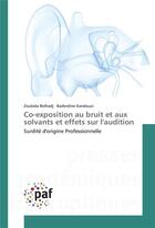 Couverture du livre « Co-exposition au bruit et aux solvants et effets sur l'audition » de  aux éditions Presses Academiques Francophones