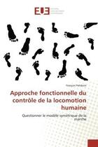 Couverture du livre « Approche fonctionnelle du contrôle de la locomotion humaine : Questionner le modèle symétrique de la marche » de Francois Potdevin aux éditions Editions Universitaires Europeennes