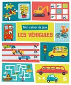 Couverture du livre « Mon cahier de jeux: les vehicules » de  aux éditions Le Ballon